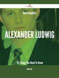 New- Complete Alexander Ludwig - 53 Things You Need To Know