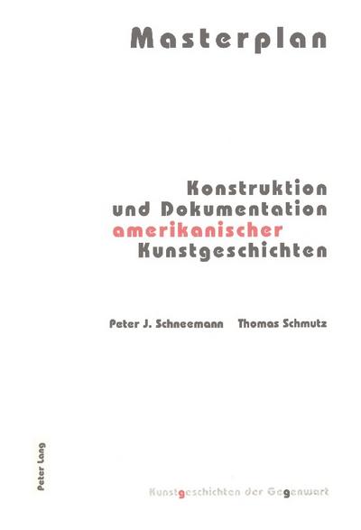 Masterplan - Konstruktion und Dokumentation amerikanischer Kunstgeschichten
