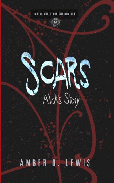 Scars: Alak’s Story (Fire and Starlight Saga)