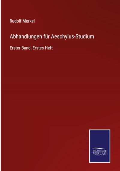 Abhandlungen für Aeschylus-Studium