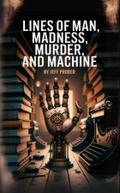 Lines of Man, Madness, Murder, and Machine