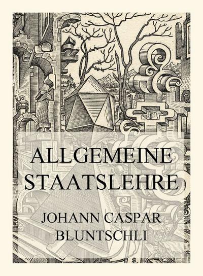 Allgemeine Staatslehre - Johann Caspar Bluntschli