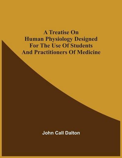 A Treatise On Human Physiology Designed For The Use Of Students And Practitioners Of Medicine