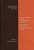 Francisco de Vitorias De Indis in interdisziplinärer Perspektive. Interdisciplinary Views on Francisco de Vitoria’s De Indis