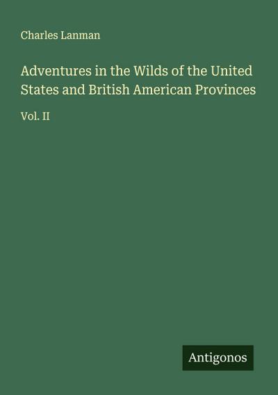 Adventures in the Wilds of the United States and British American Provinces