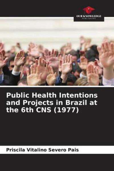 Public Health Intentions and Projects in Brazil at the 6th CNS (1977)