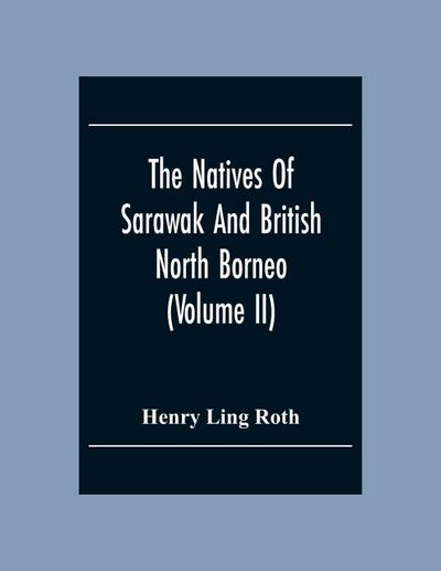 The Natives Of Sarawak And British North Borneo