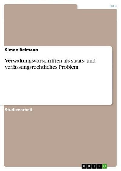 Verwaltungsvorschriften als staats- und verfassungsrechtliches Problem - Simon Reimann