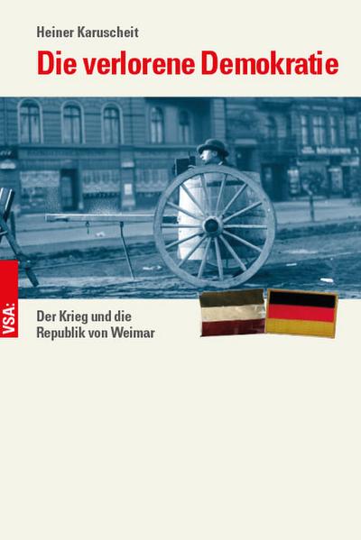 Die verlorene Demokratie: Der Krieg und die Republik von Weimar