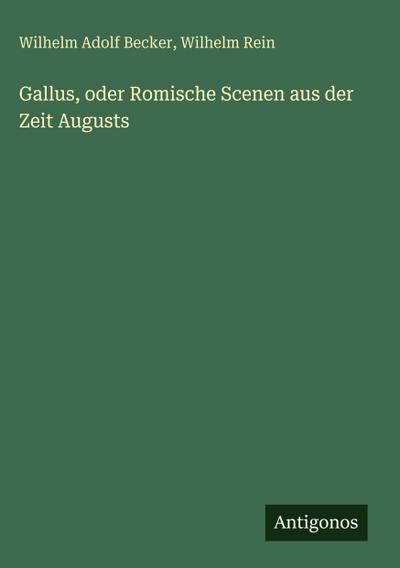 Gallus, oder Romische Scenen aus der Zeit Augusts
