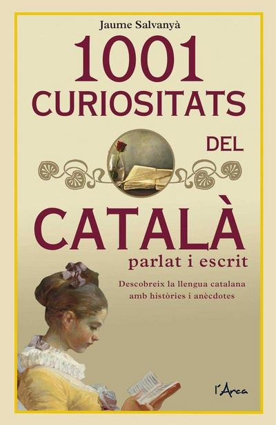 1001 curiositats del català parlat i escrit : descobreix la llengua catalana amb històries i anècdotes