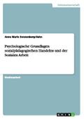 Psychologische Grundlagen sozialpädagogischen Handelns und der Sozialen Arbeit