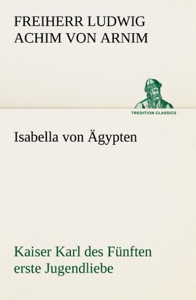 Isabella von Ägypten Kaiser Karl des Fünften erste Jugendliebe