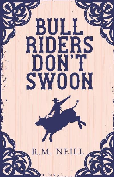 Bull Riders Don’t Swoon