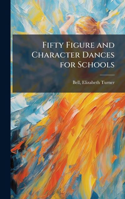 Fifty Figure and Character Dances for Schools