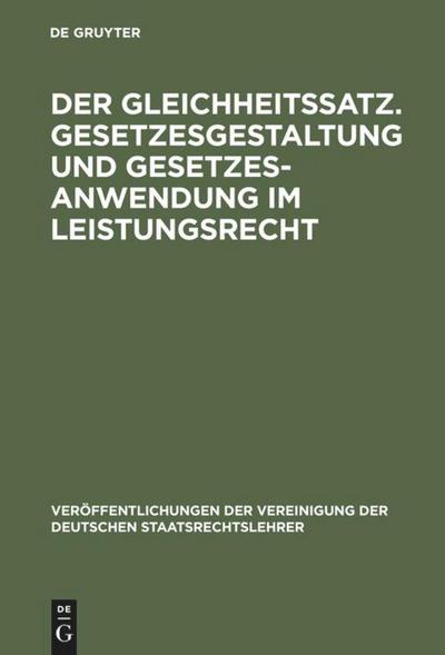 Der Gleichheitssatz. Gesetzesgestaltung und Gesetzesanwendung im Leistungsrecht