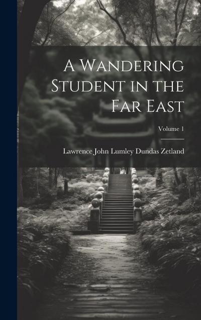 A Wandering Student in the Far East; Volume 1