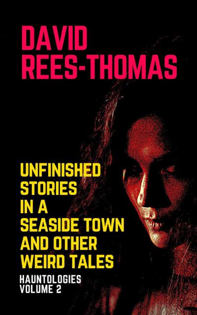 Unfinished Stories in a Seaside Town and Other Weird Tales (Hauntologies, #2)