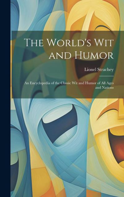 The World’s Wit and Humor: An Encyclopedia of the Classic Wit and Humor of all Ages and Nations