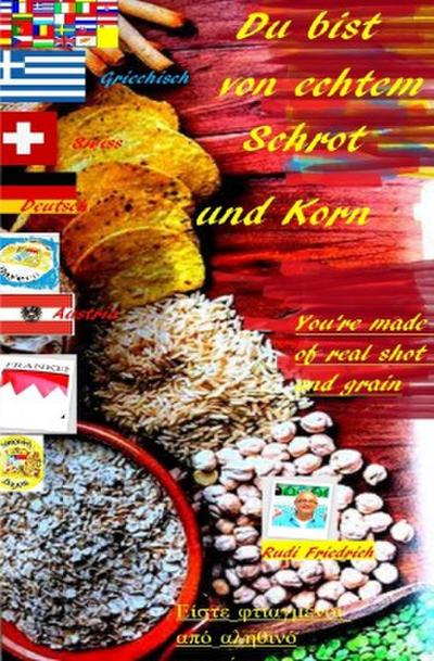 Du bist von echtem Schrot und Korn You’re made of real shot and grain D UK GRC