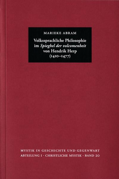 Marieke Abram: Volkssprachliche Philosophie im ’Spieghel der volcomenheit’ von Hendrik Herp (1410-1477)