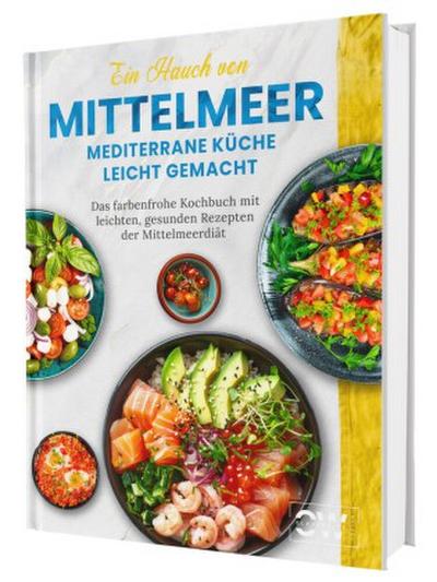 Ein Hauch von Mittelmeer! Mediterrane Küche leicht gemacht XXL | Das farbenfrohe Kochbuch mit leichten, gesunden Rezepten der Mittelmeerdiät