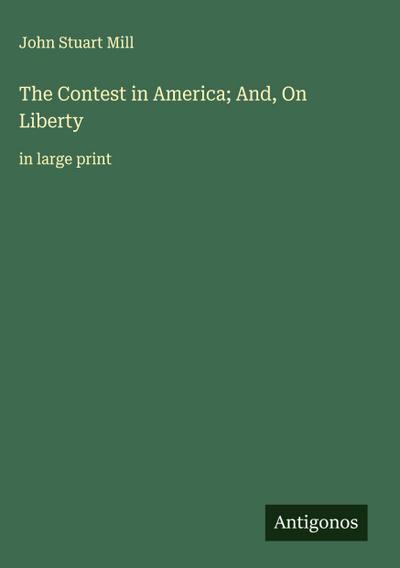 The Contest in America; And, On Liberty