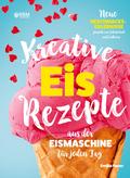 Kreative Eis Rezepte aus der Eismaschine für jeden Tag