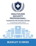 Healthcare Security Professional: Foundation for the Basic Officer