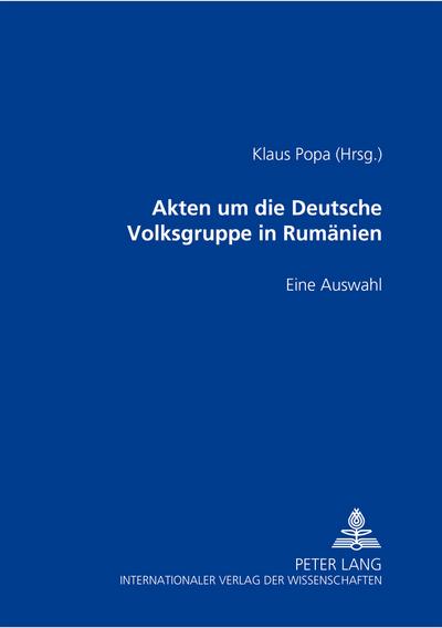 Akten um die Deutsche Volksgruppe in Rumänien 1937-1945