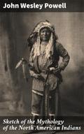 Sketch of the Mythology of the North American Indi
