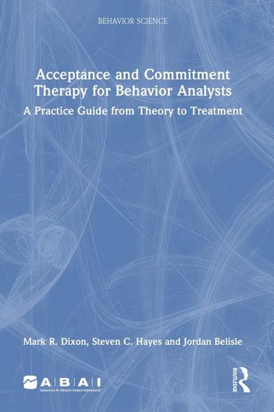 Acceptance and Commitment Therapy for Behavior Analysts