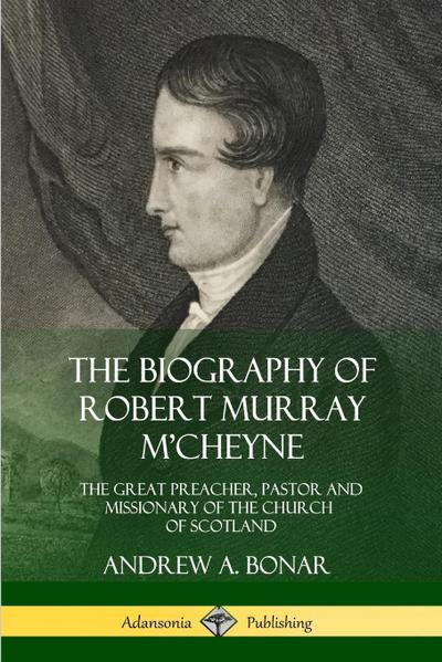 The Biography of Robert Murray M’Cheyne