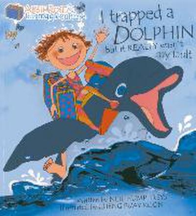 Abbie Rose and the Magic Suitcase: I Trapped a Dolphin but It Really Wasn’t My Fault