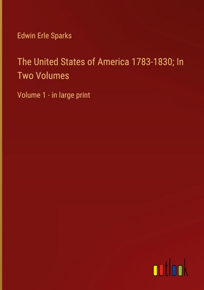 The United States of America 1783-1830; In Two Volumes