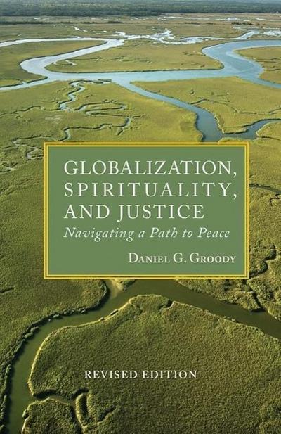 Globalization, Spirituality & Justice: Navigating a Path to Peace (REV Ed)