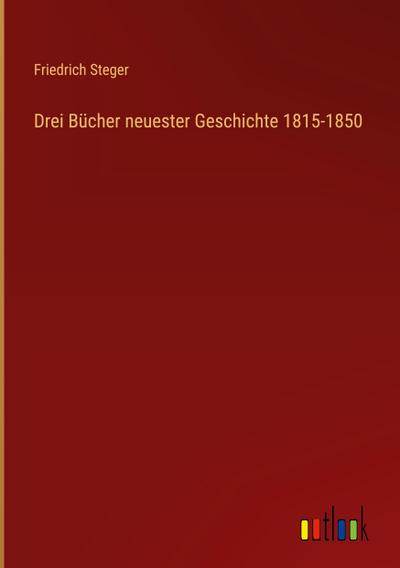 Drei Bücher neuester Geschichte 1815-1850