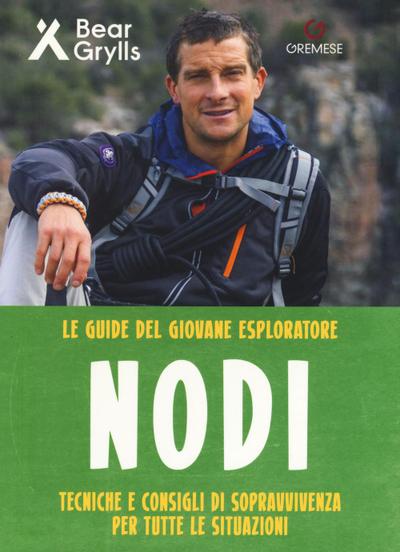 Nodi. Tecniche e consigli di sopravvivenza per tutte le situazioni. Le guide del giovane esploratore