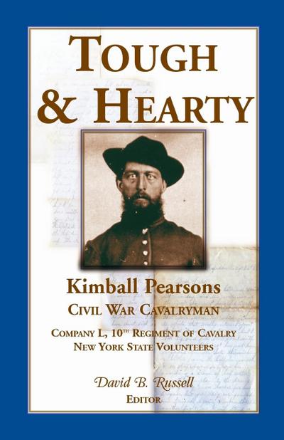 Tough and Hearty, Kimball Pearsons, Civil War Cavalryman, Co. L, 10th Regiment of Cavalry, New York State Volunteers