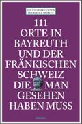 111 Orte in Bayreuth und der fränkischen Schweiz die man gesehen haben muss