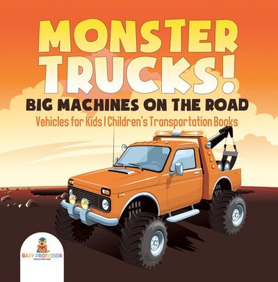 Monster Trucks! Big Machines on the Road - Vehicles for Kids | Children’s Transportation Books