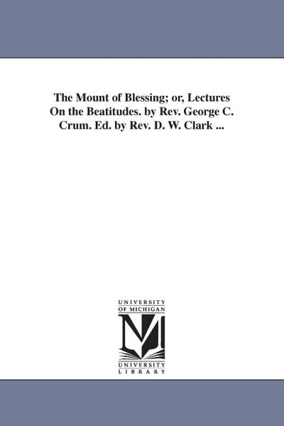 Crum, G: Mount of Blessing; or, Lectures On the Beatitudes.