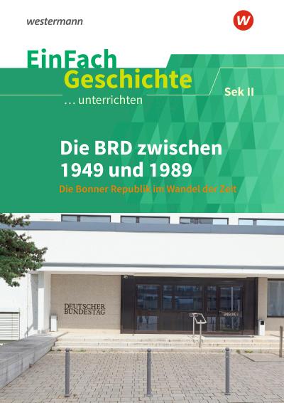 Die BRD zwischen 1949 und 1989. EinFach Geschichte ...unterrichten