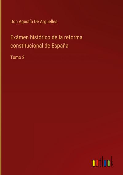 Exámen histórico de la reforma constitucional de España