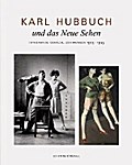 Karl Hubbuch und das neue Sehen. Photographien, Gemälde, Zeichnungen