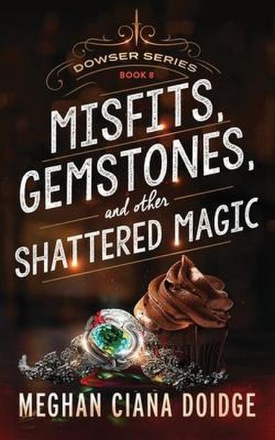 Misfits, Gemstones, and Other Shattered Magic (Dowser 8)