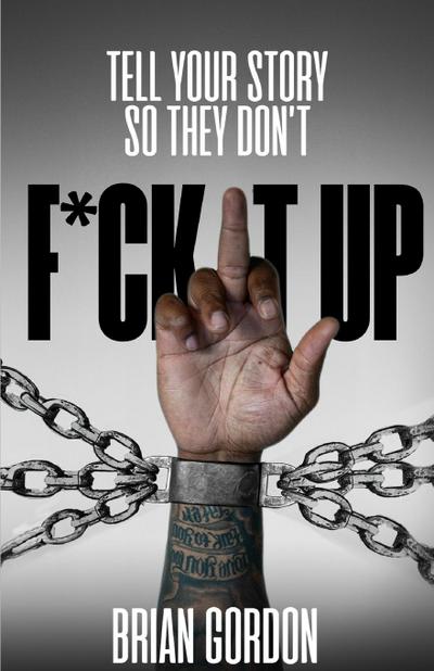 Tell Your Story So They Don’t F*ck It Up