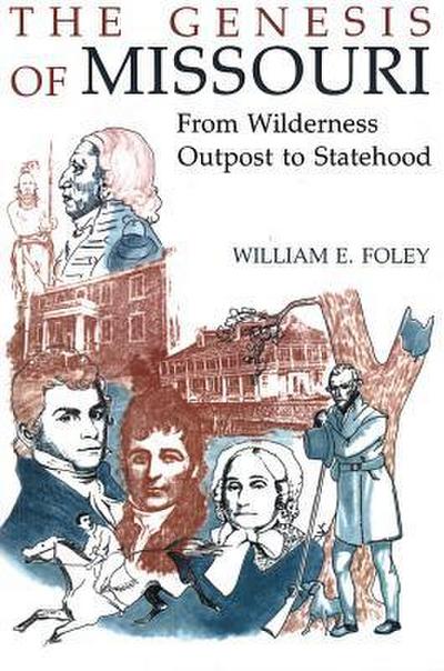 The Genesis of Missouri: From Wilderness Outpost to Statehood