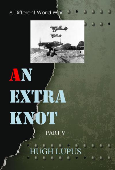 An Extra Knot part V (A Different world War II, #5)
