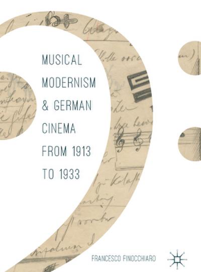 Musical Modernism and German Cinema from 1913 to 1933